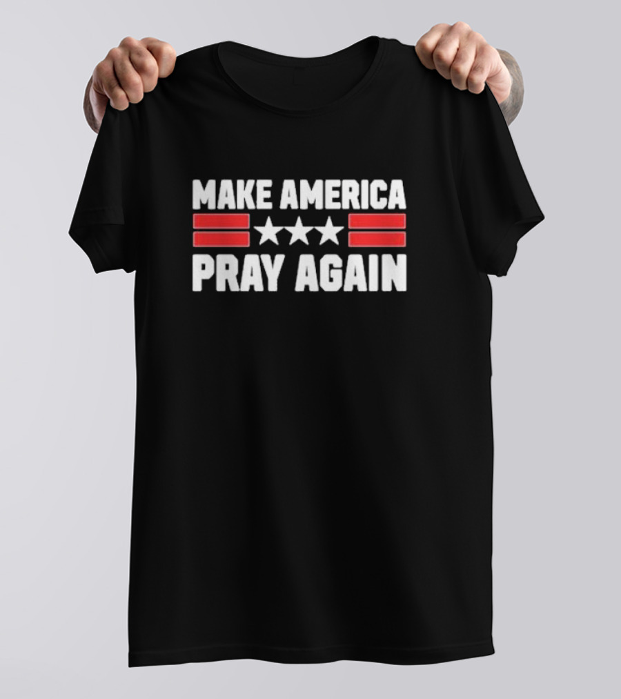 Chad Prather Make America Pray Again Stars Stripes T-Shirt
