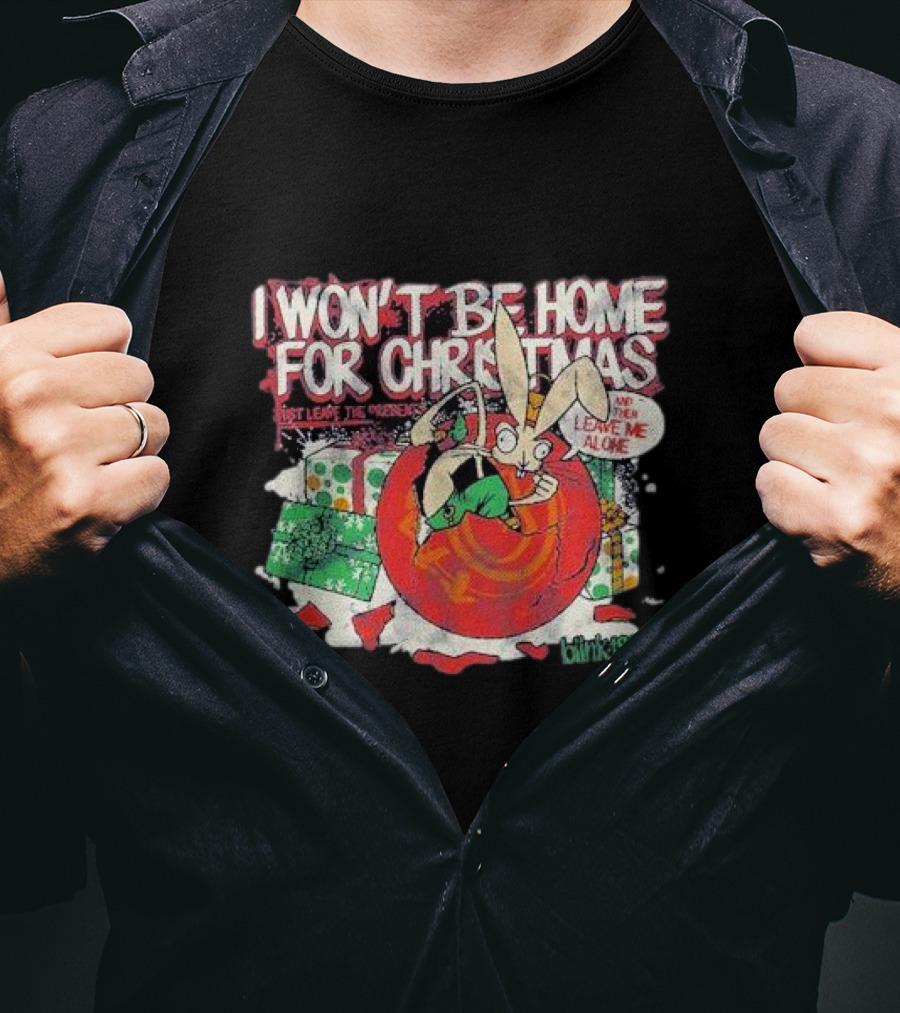 I Won’t Be Home For Christmas Just Leave Me Alone Blink 182 T-Shirt