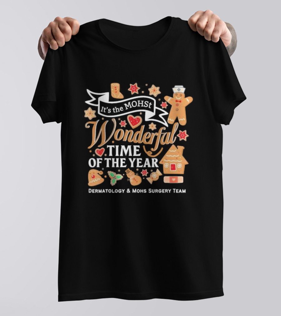 It's The MOHst Wonderful Time Of The Year Dermatology And Mohs Surgery Team Gingerbread Holiday T-Shirt