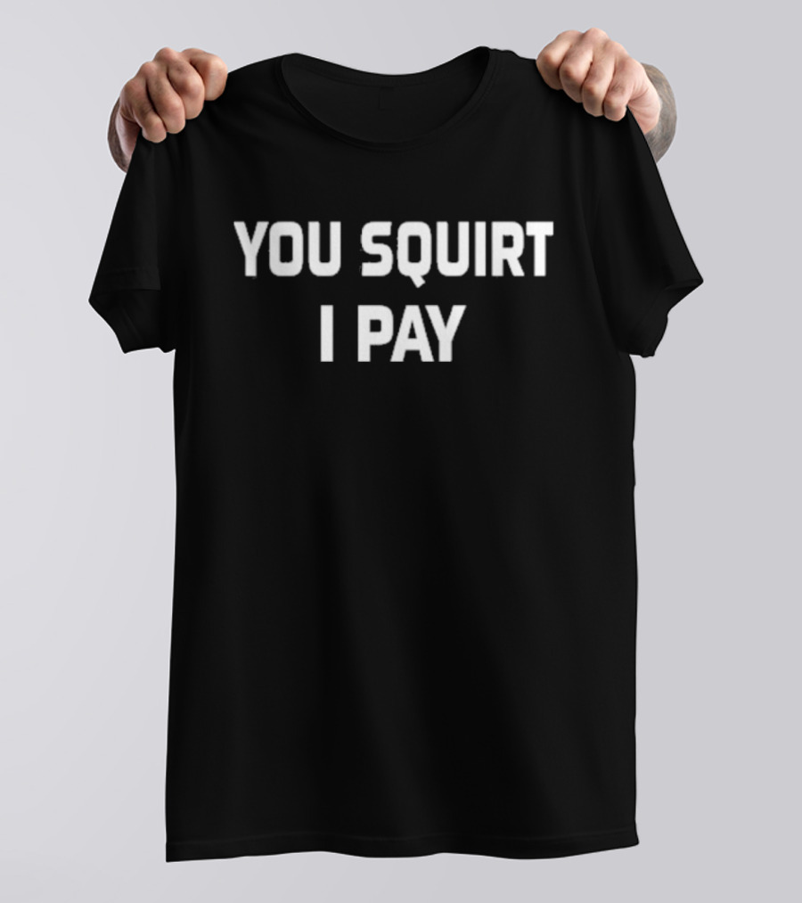 Mr Diggy Aka Slowdog You Squirt I Pay T-Shirt