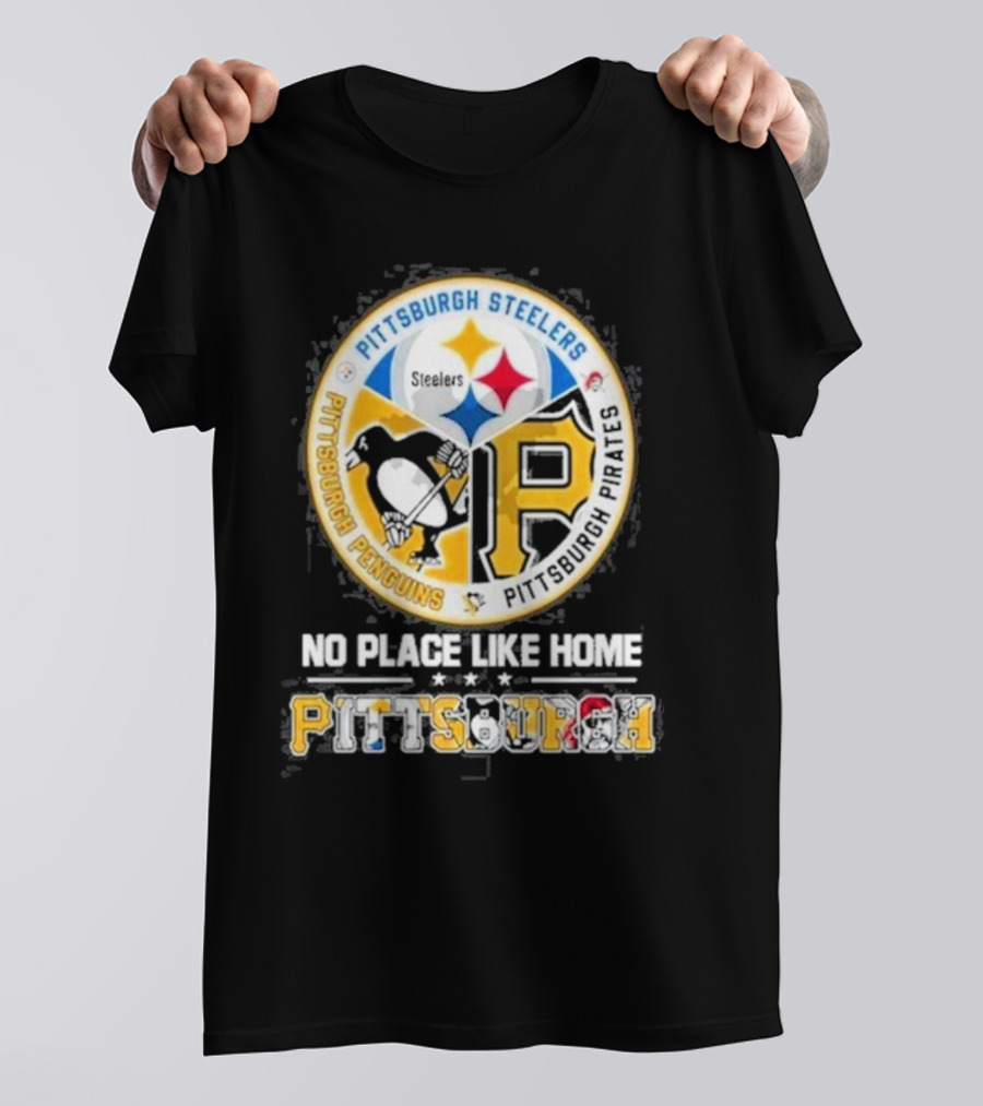 Pittsburgh Steelers Penguins Pirates No Place Like Home Pittsburgh T-Shirt