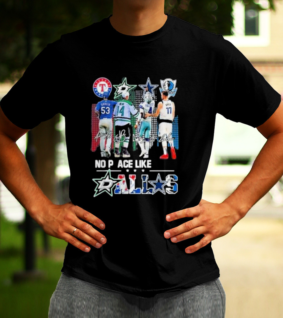 Texas Rangers Dallas Stars Dallas Cowboys Dallas Mavericks No Place Like Dallas T-Shirt