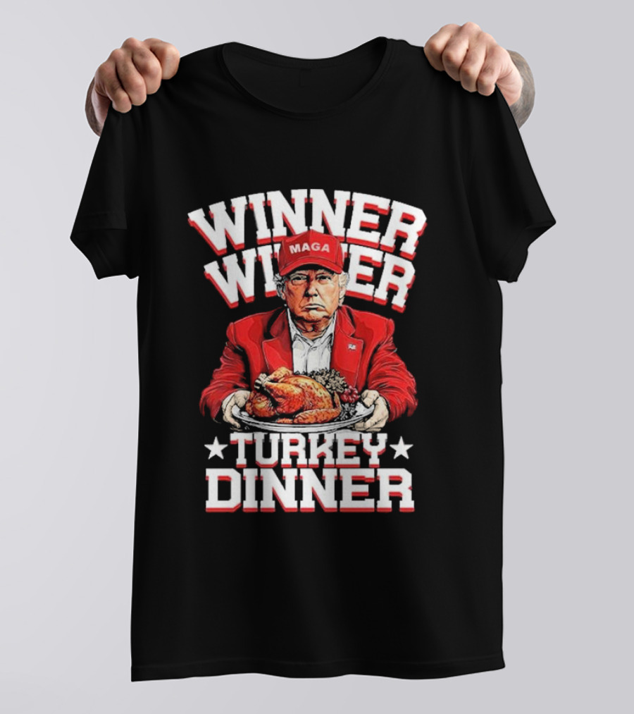 Winner Winner Turkey Dinner MAGA Hat Red Suit T-Shirt