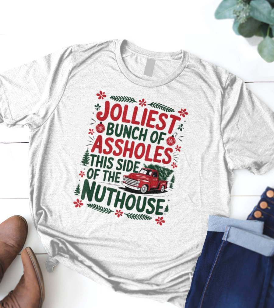Jolliest Bunch Of Assholes This Side Of The Nuthouse Christmas Truck Sweater T-Shirt