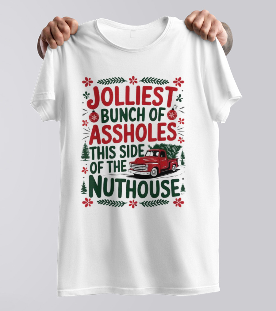 Jolliest Bunch Of Assholes This Side Of The Nuthouse Christmas Truck Sweater T-Shirt