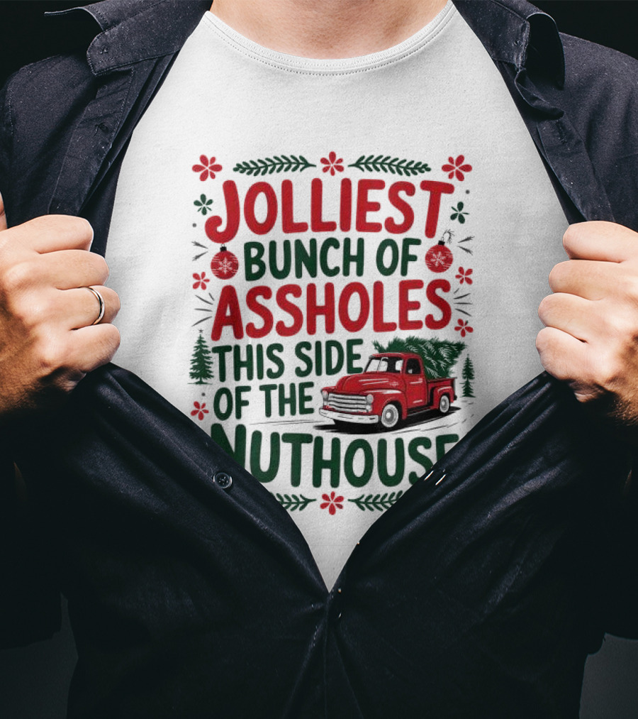 Jolliest Bunch Of Assholes This Side Of The Nuthouse Christmas Truck Sweater T-Shirt