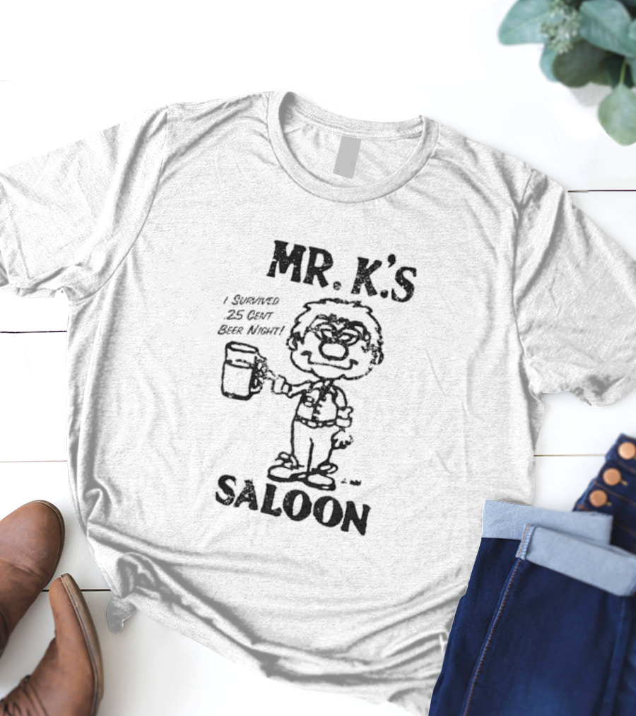 MR. K'S SALOON I SURVIVED 25 CENT BEER NIGHT T-Shirt