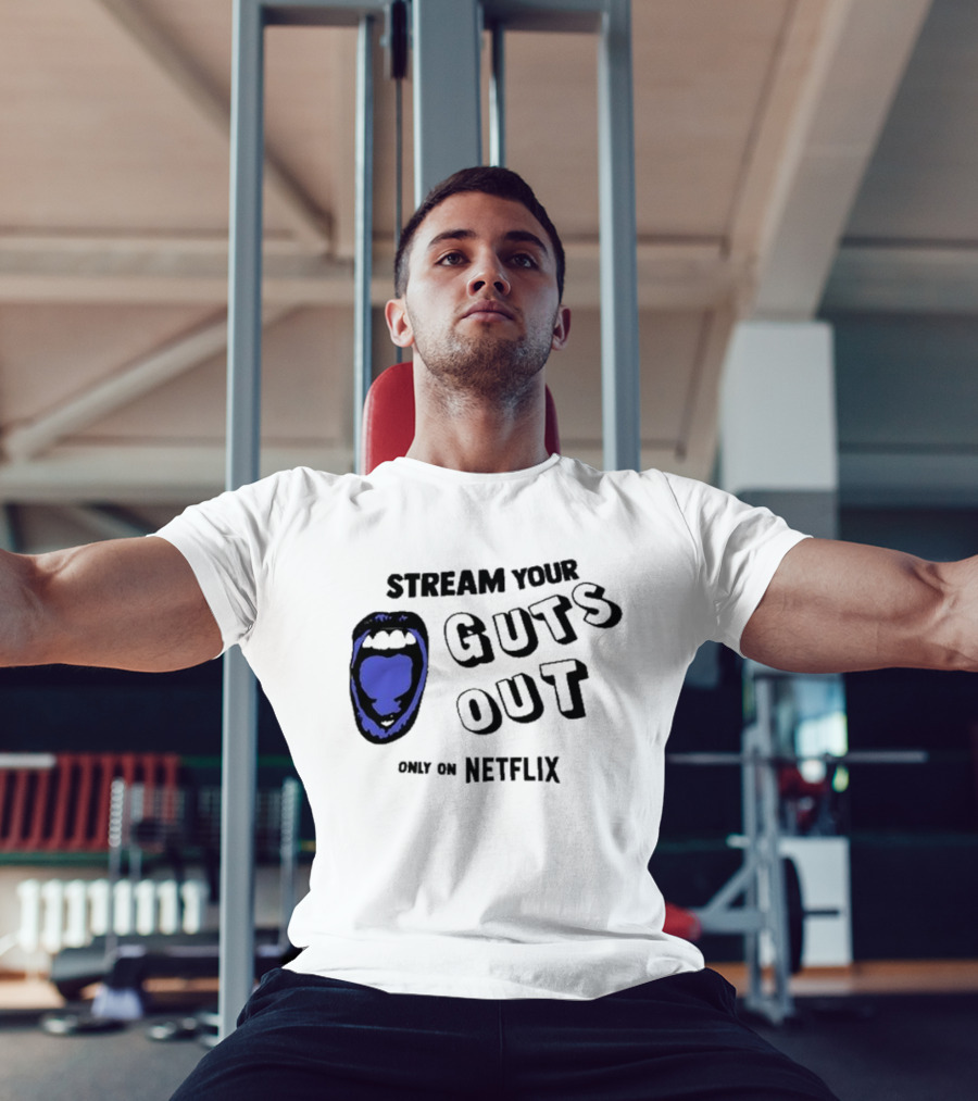 Stream Your Guts Out Only On Netflix Mouth T-Shirt