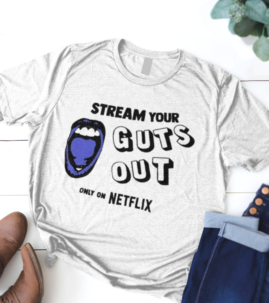 Stream Your Guts Out Only On Netflix Mouth T-Shirt