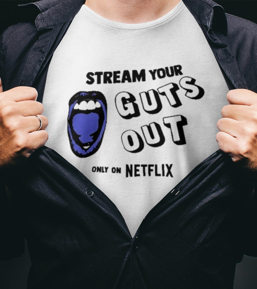 Stream Your Guts Out Only On Netflix Mouth T-Shirt