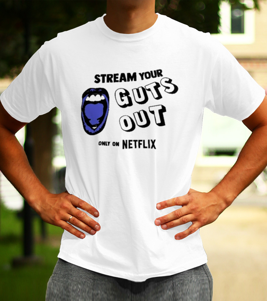 Stream Your Guts Out Only On Netflix Mouth T-Shirt