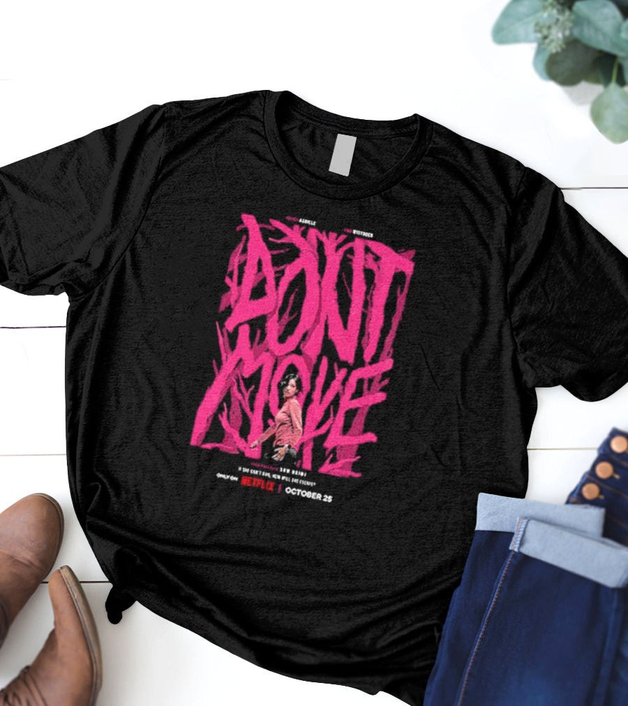 Don't Move New Series Only On Netflix October 25 T-Shirt