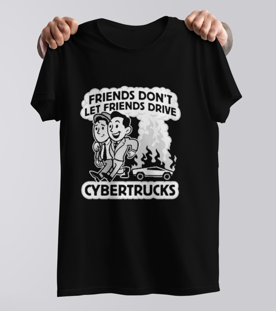 Friends Don’t Let Friends Drive Smoking Cybertrucks T-Shirt