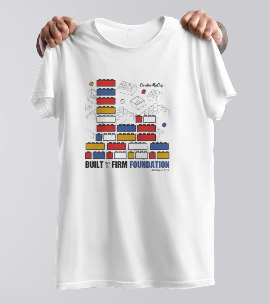 Built On A Firm Foundation Matthew 7 24 Cardin McCoy Lego Blocks T-Shirt