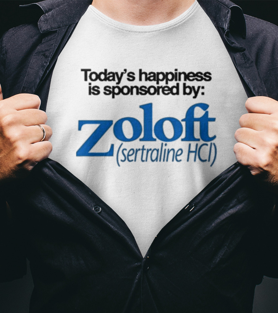 Today’s Happiness Is Sponsored By Zoloft Sertraline HCL Iconic Phrase T-Shirt