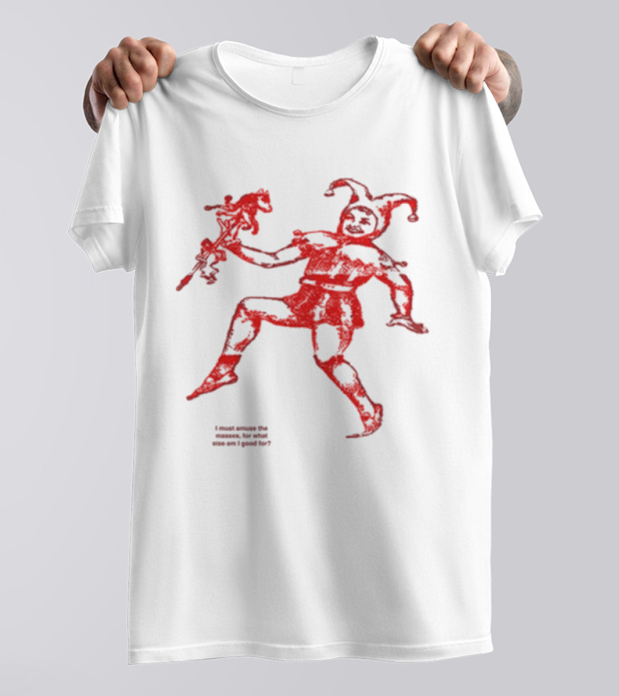 I Must Amuse The Masses For What Else Am I Good For Jester Image Red T-Shirt