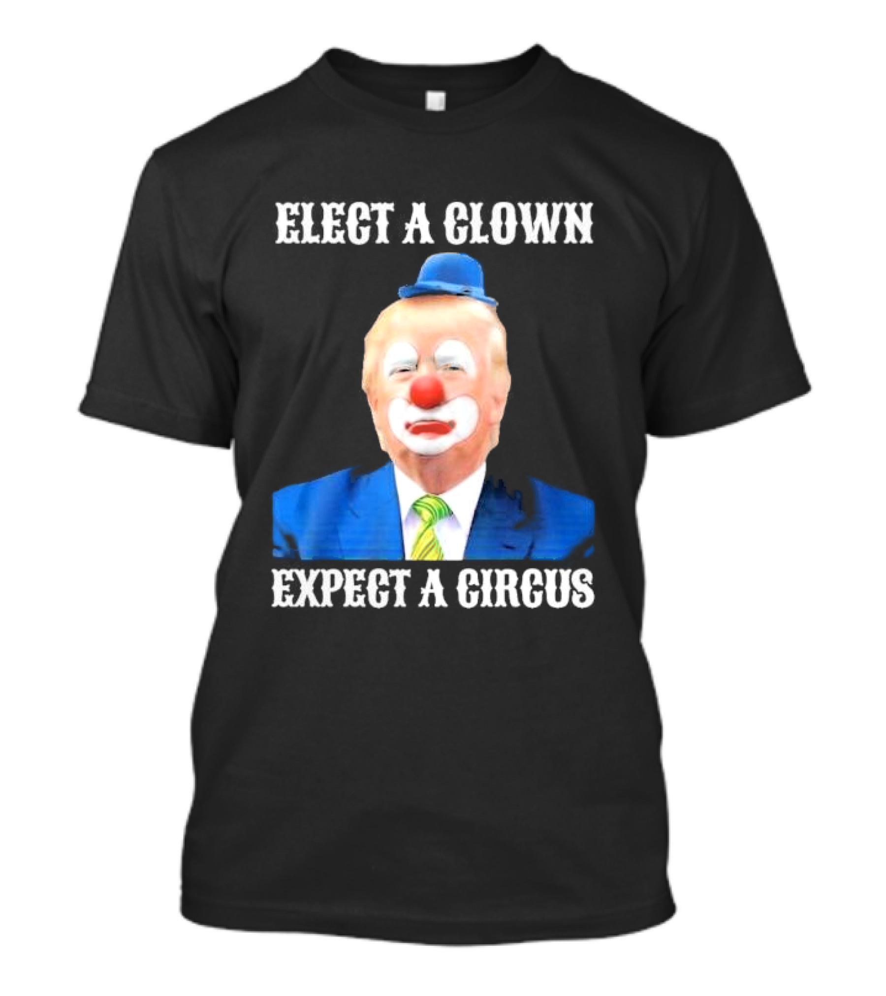 Elect A Clown Expect A Circus Clown Suit Political Satire T-Shirt