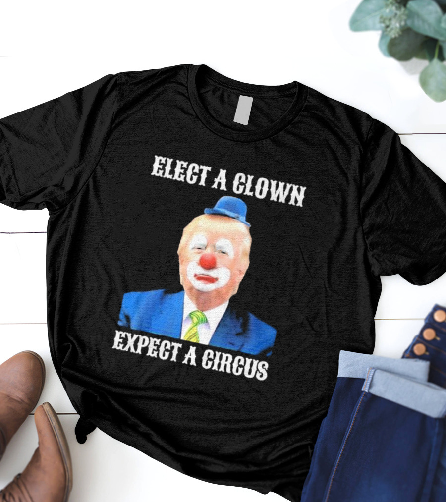 Elect A Clown Expect A Circus Clown Suit Political Satire T-Shirt