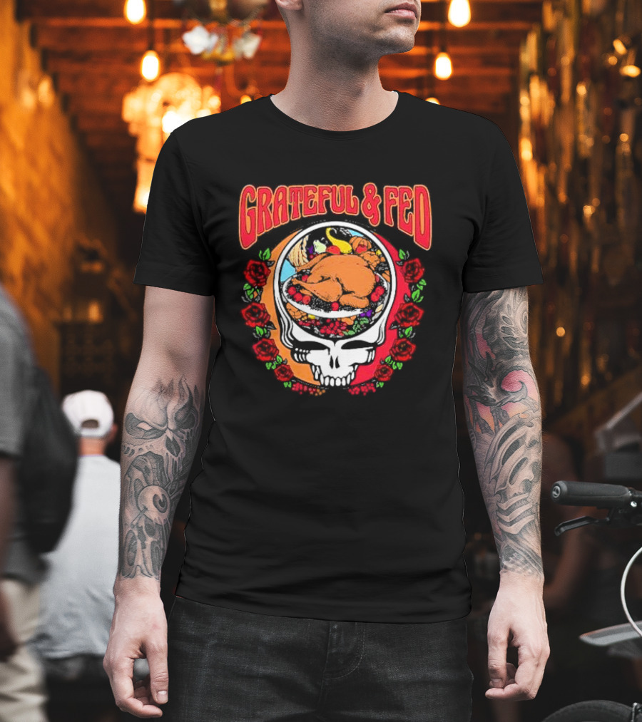 Grateful And Fed Skull With Turkey Roses T-Shirt