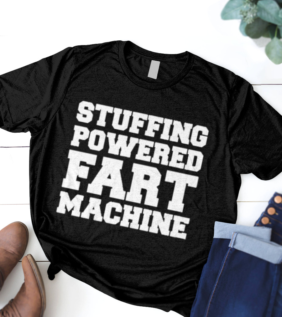 Stuffing Powered Fart Machine Phrase T-Shirt