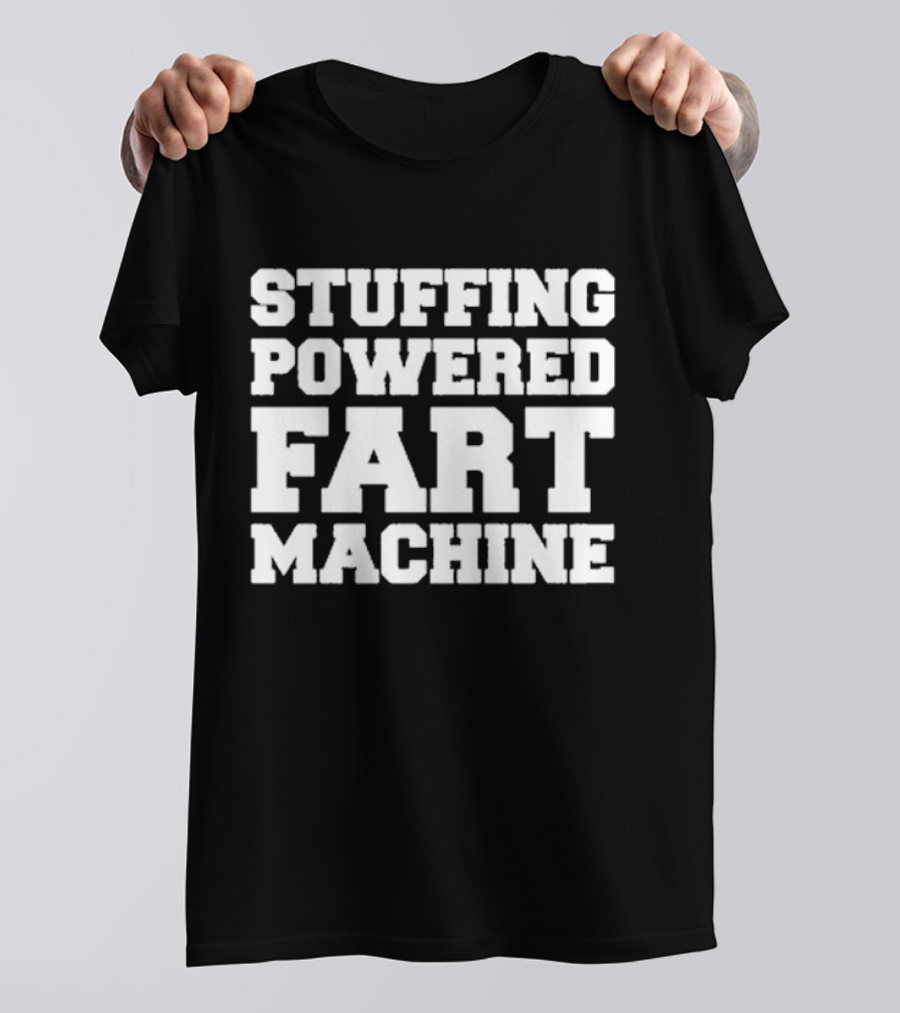 Stuffing Powered Fart Machine Phrase T-Shirt