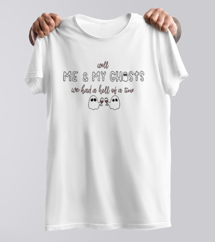 Well Me And My Ghosts We Had A Hell Of A Time Ghosts Cheers T-Shirt