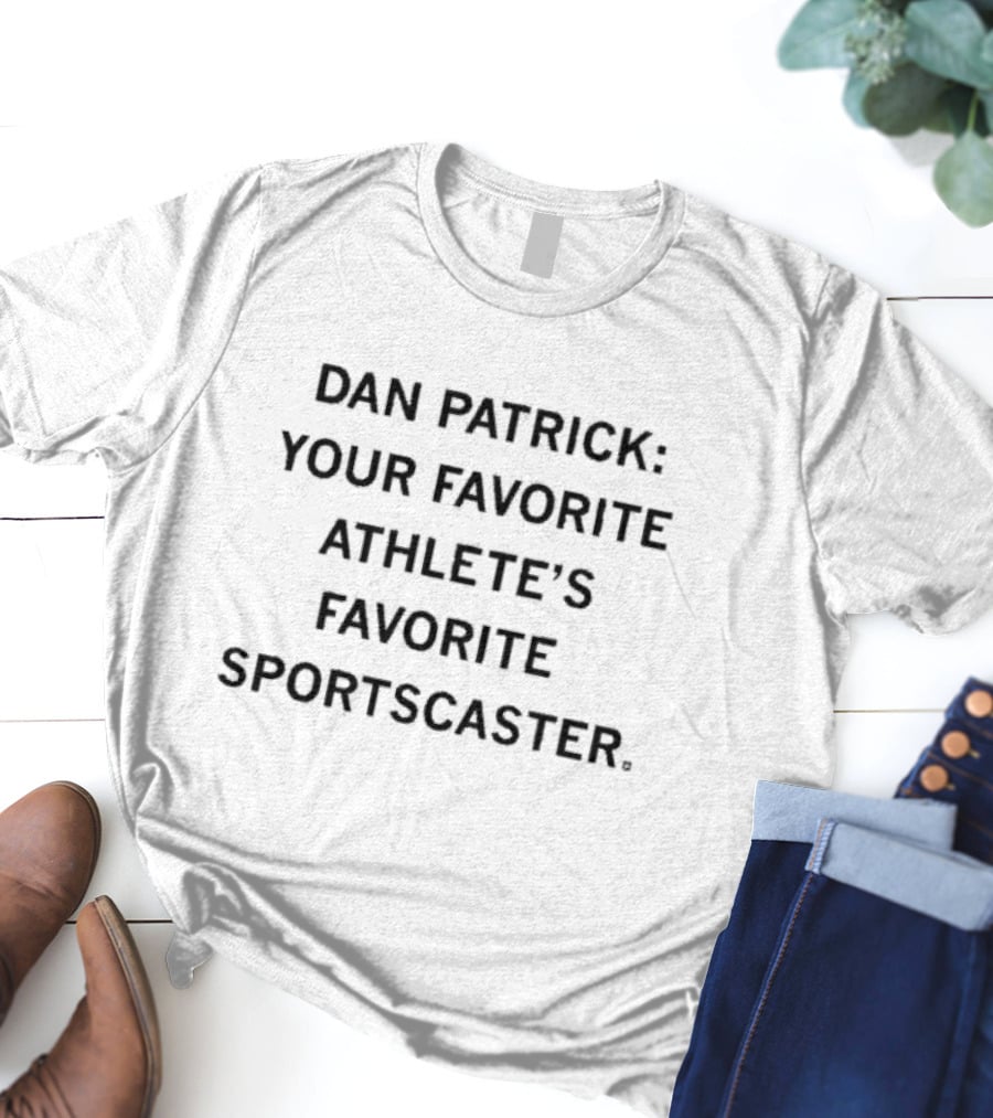 Dan Patrick Your Favorite Athlete’s Beloved Sportscaster T-Shirt