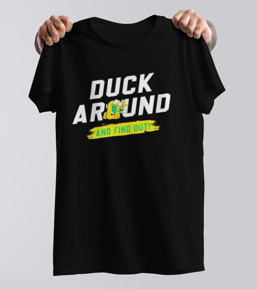 Oregon Duck Around And Find Out Sports T-Shirt