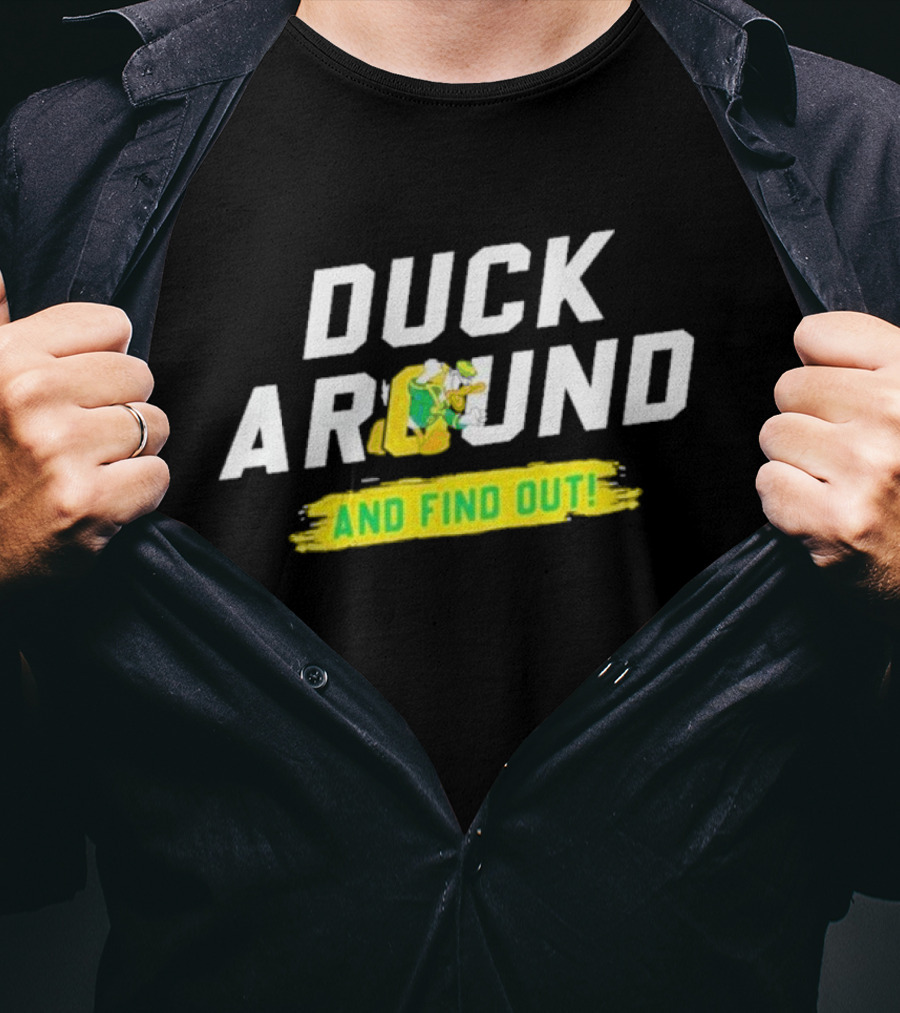 Oregon Duck Around And Find Out Sports T-Shirt