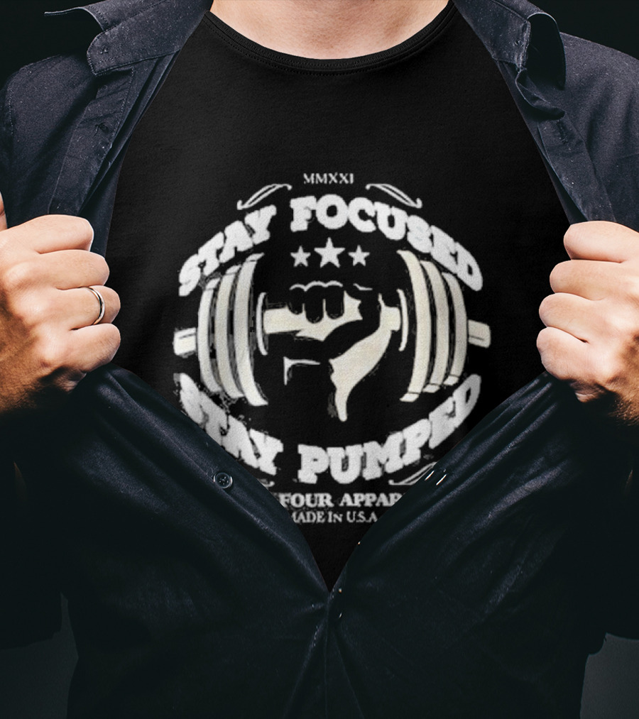 Stay Focused Stay Pumped Ten Four Apparel Made In USA MMXXI T-Shirt