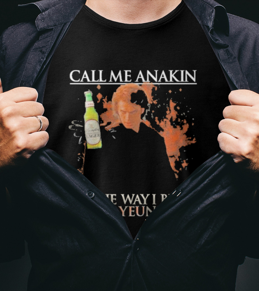 Call Me Anakin Holding A Beer The Way I Be Slaying Yeunglings T-Shirt