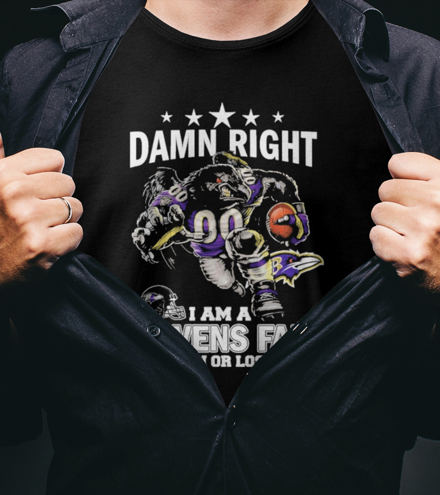 Damn Right Ravens Fan Win Or Lose Baltimore Football Enthusiast T-Shirt