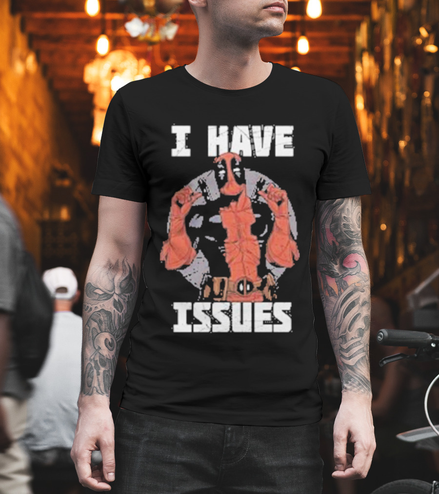 Deadpool I Have Issues T-Shirt