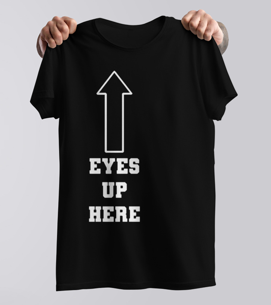 Eyes Up Here Arrow T-Shirt