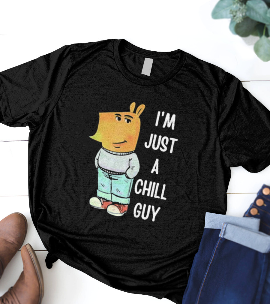I'm Just A Chill Guy T-Shirt