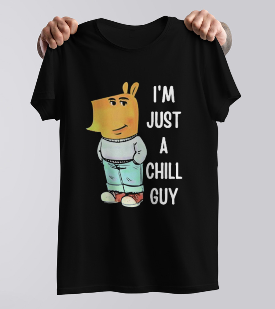 I'm Just A Chill Guy T-Shirt