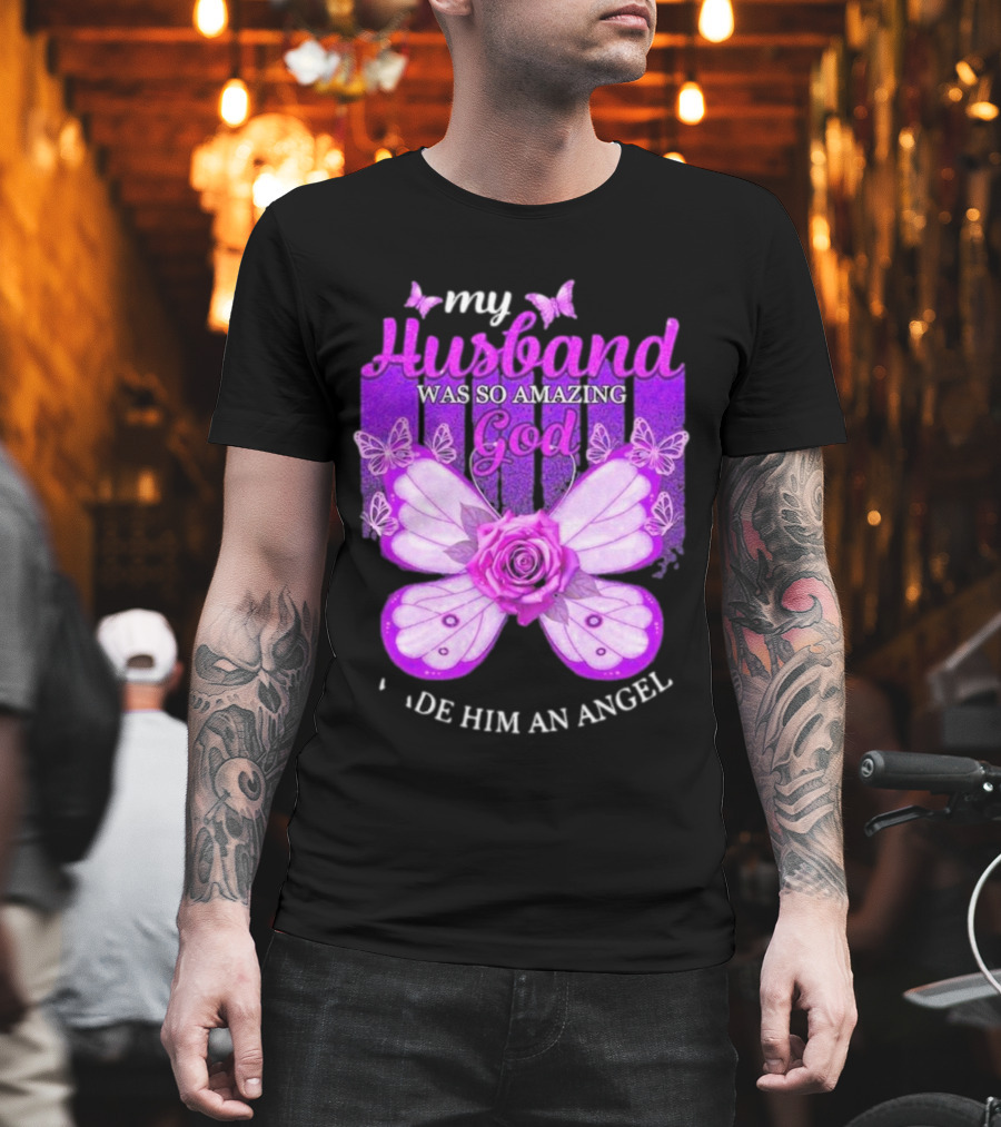 My Husband Was So Amazing God Made Him An Angel 2D Butterfly Rose T-Shirt