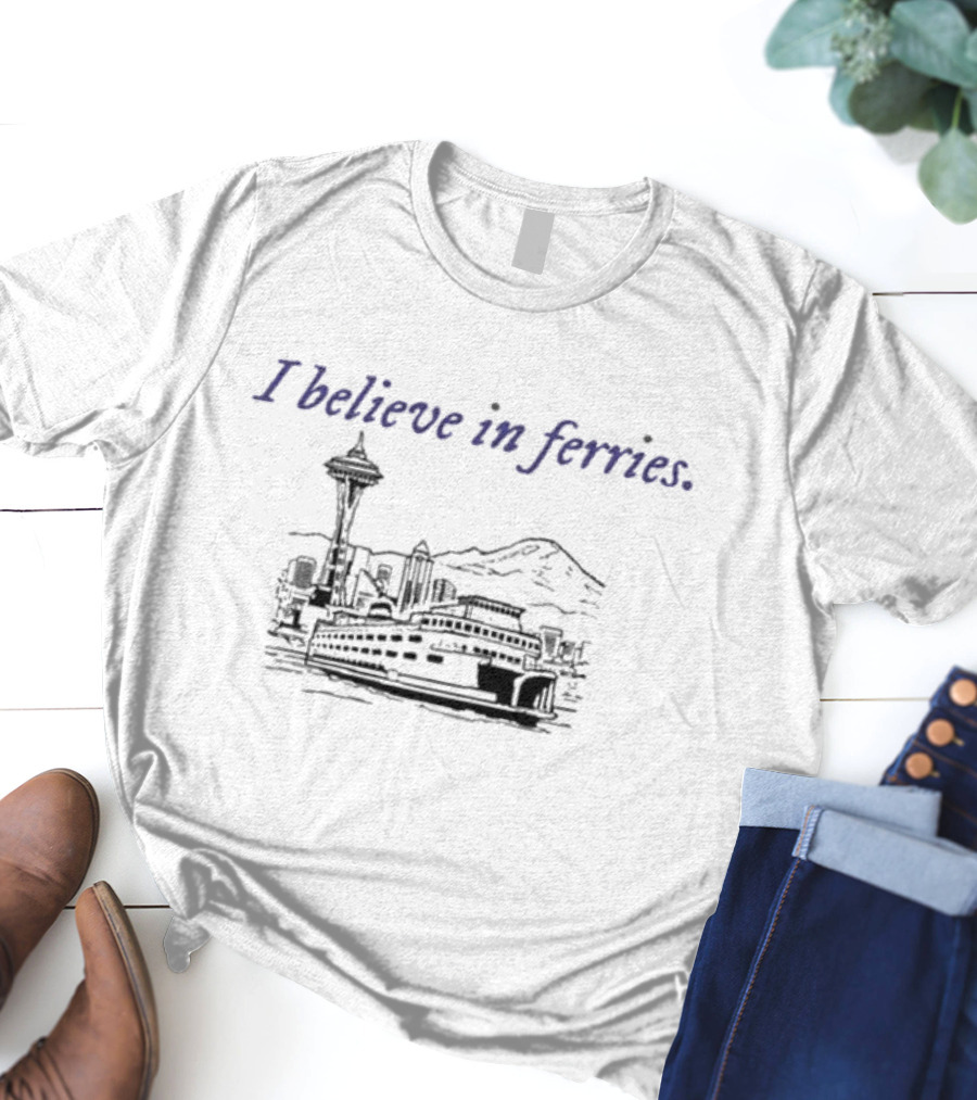 I Believe In Ferries Seattle Skyline And Ferry Boat T-Shirt