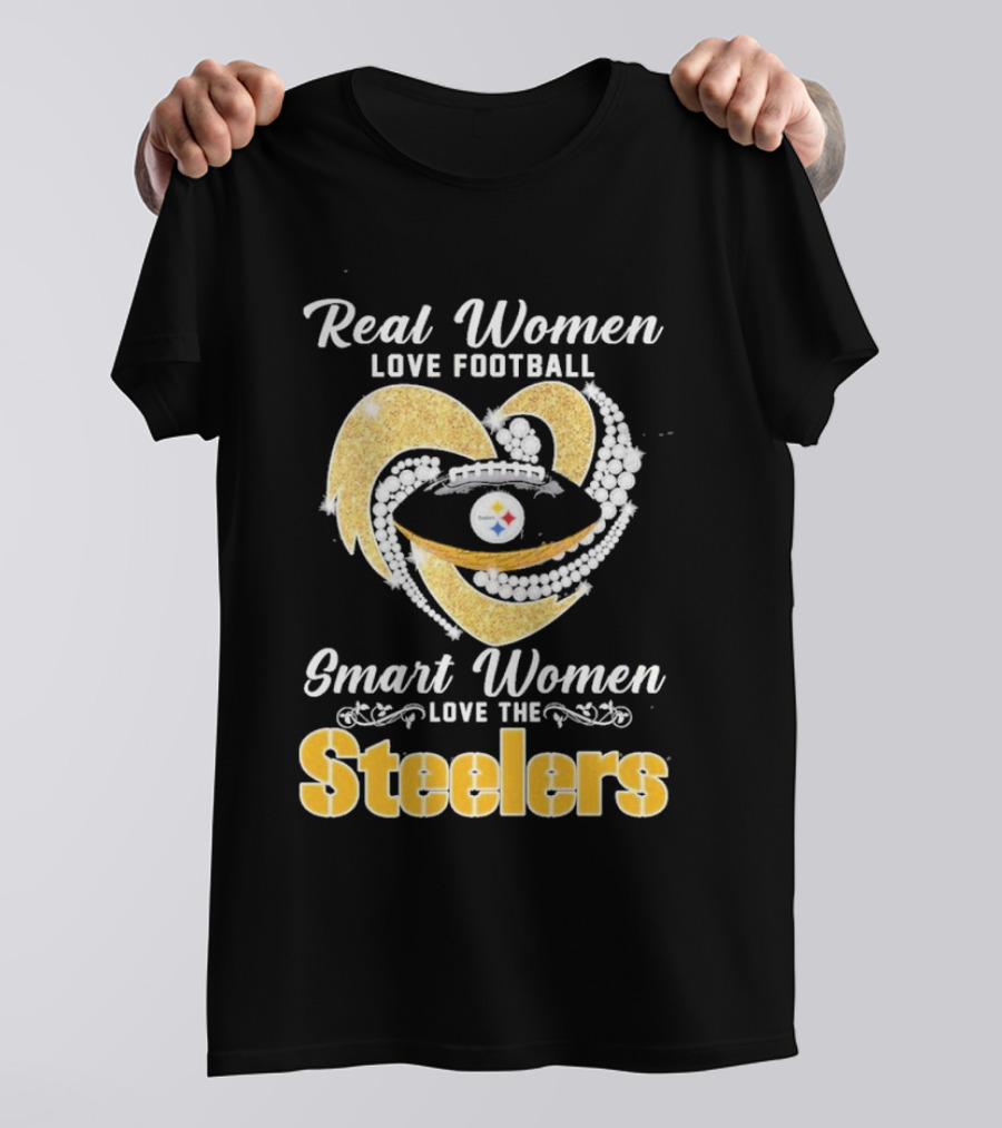 Real Women Love Football Smart Women Love The Steelers T-Shirt