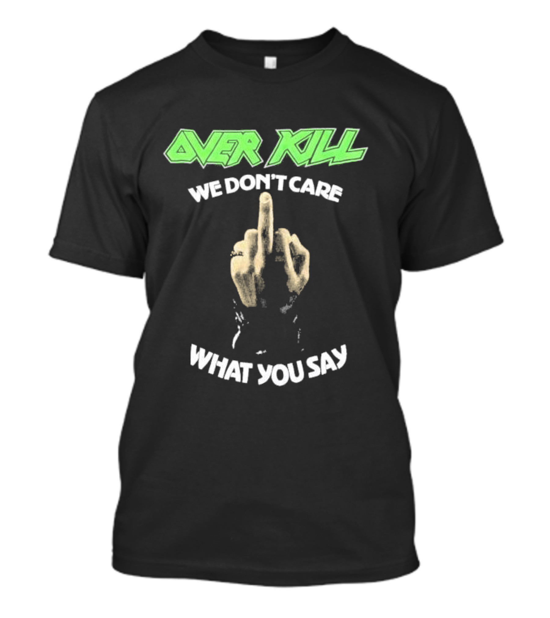 Overkill We Don’t Care What You Say Middle Finger Gesture T-Shirt