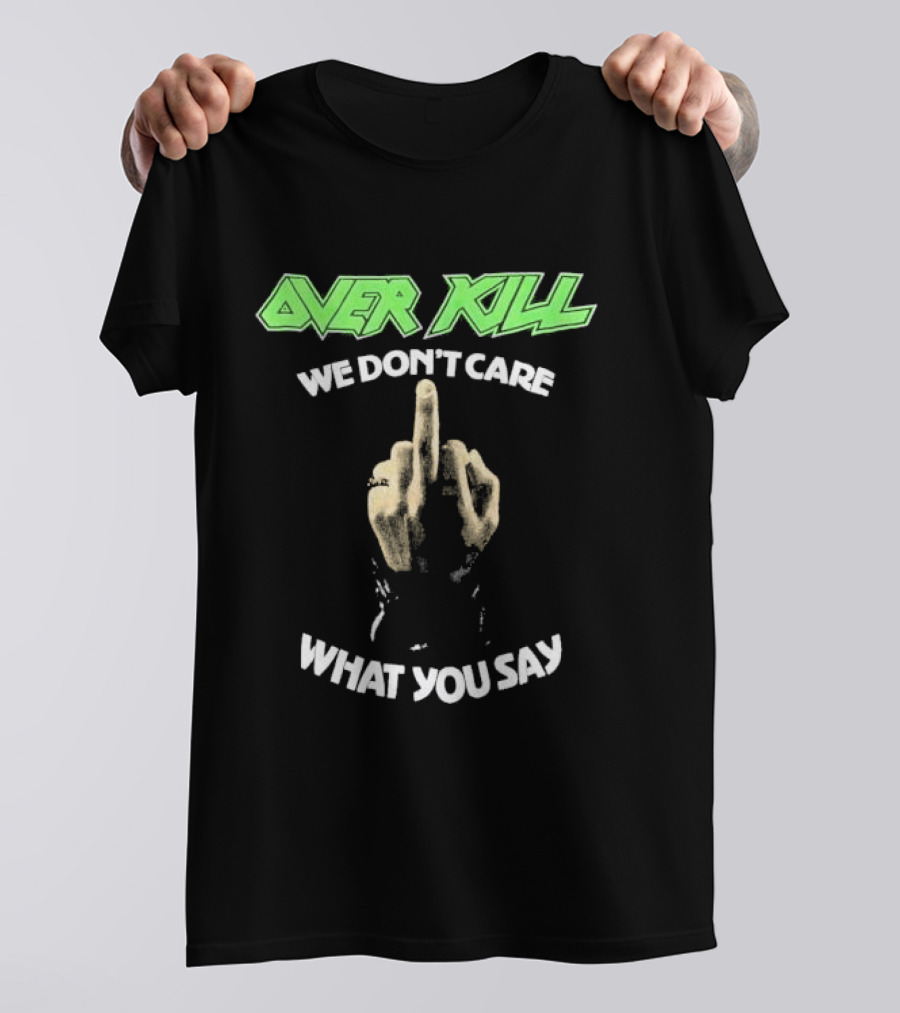 Overkill We Don’t Care What You Say Middle Finger Gesture T-Shirt