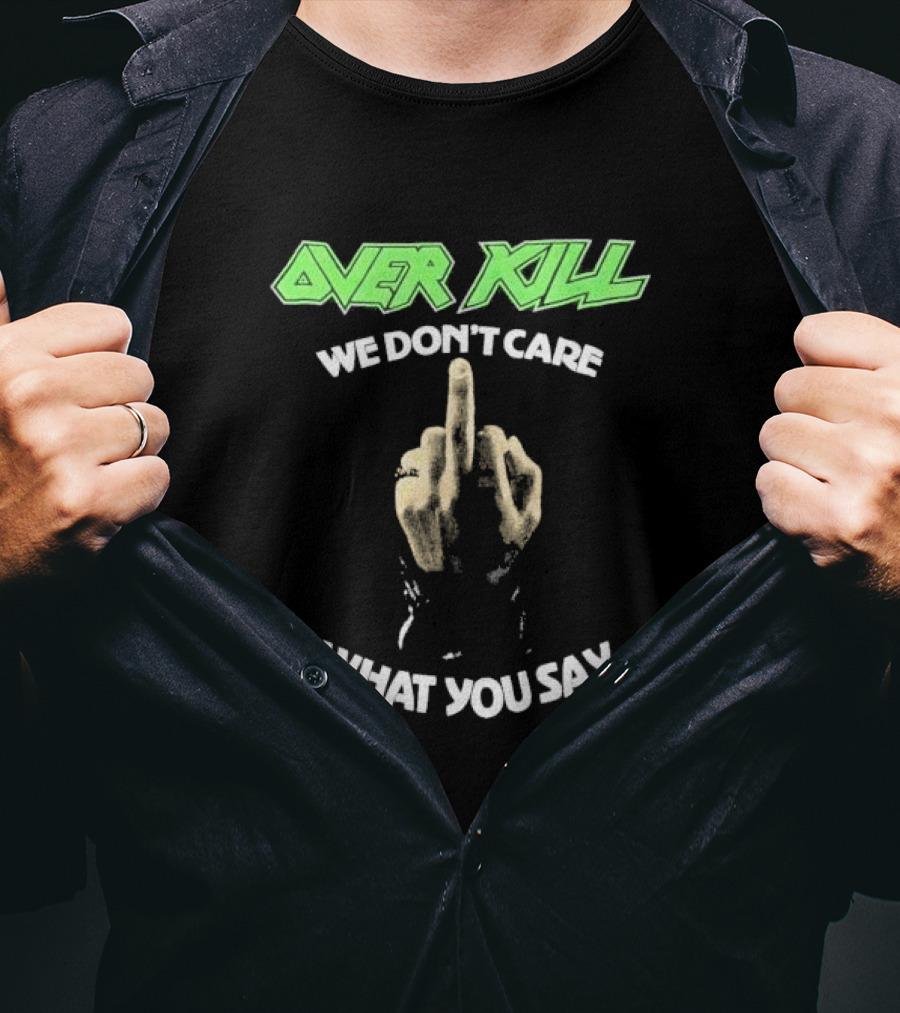 Overkill We Don’t Care What You Say Middle Finger Gesture T-Shirt
