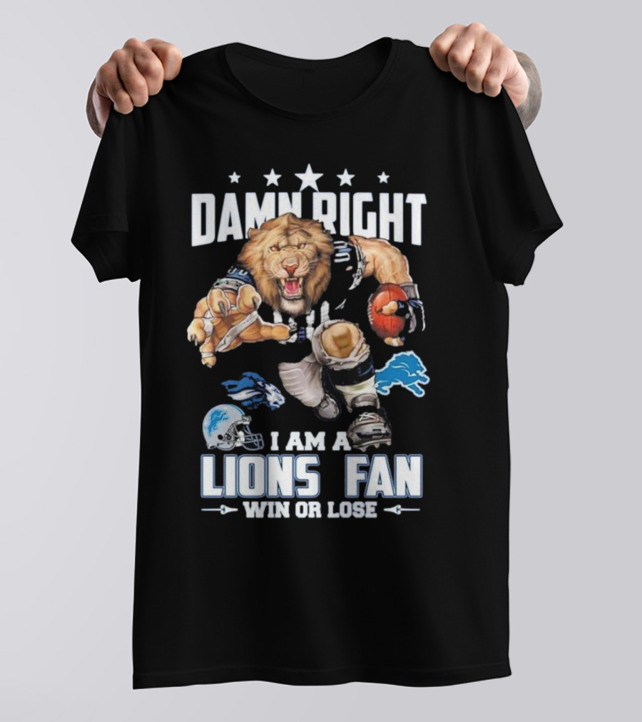 Damn Right I Am A Lions Fan Win Or Lose Football Roaring Pride T-Shirt