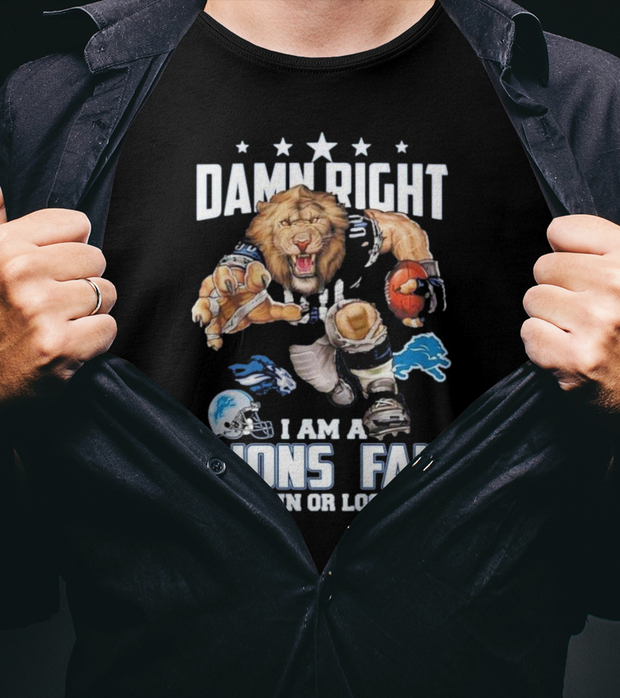 Damn Right I Am A Lions Fan Win Or Lose Football Roaring Pride T-Shirt