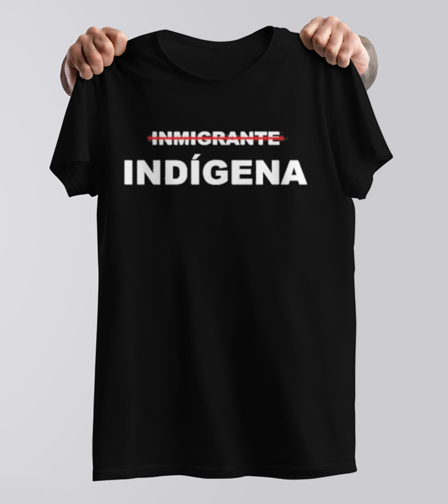 INMIGRANTE Tachado INDÍGENA T-Shirt