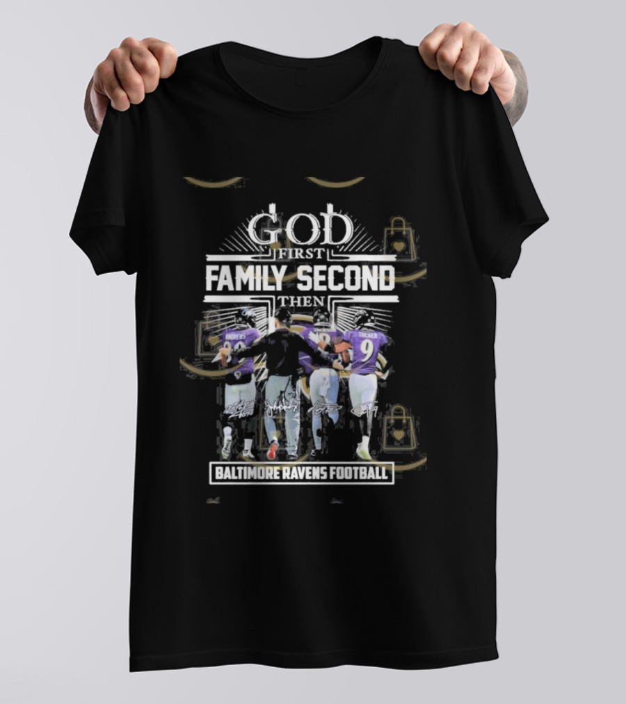 God First Family Second Then Baltimore Ravens Football Siganture T-Shirt