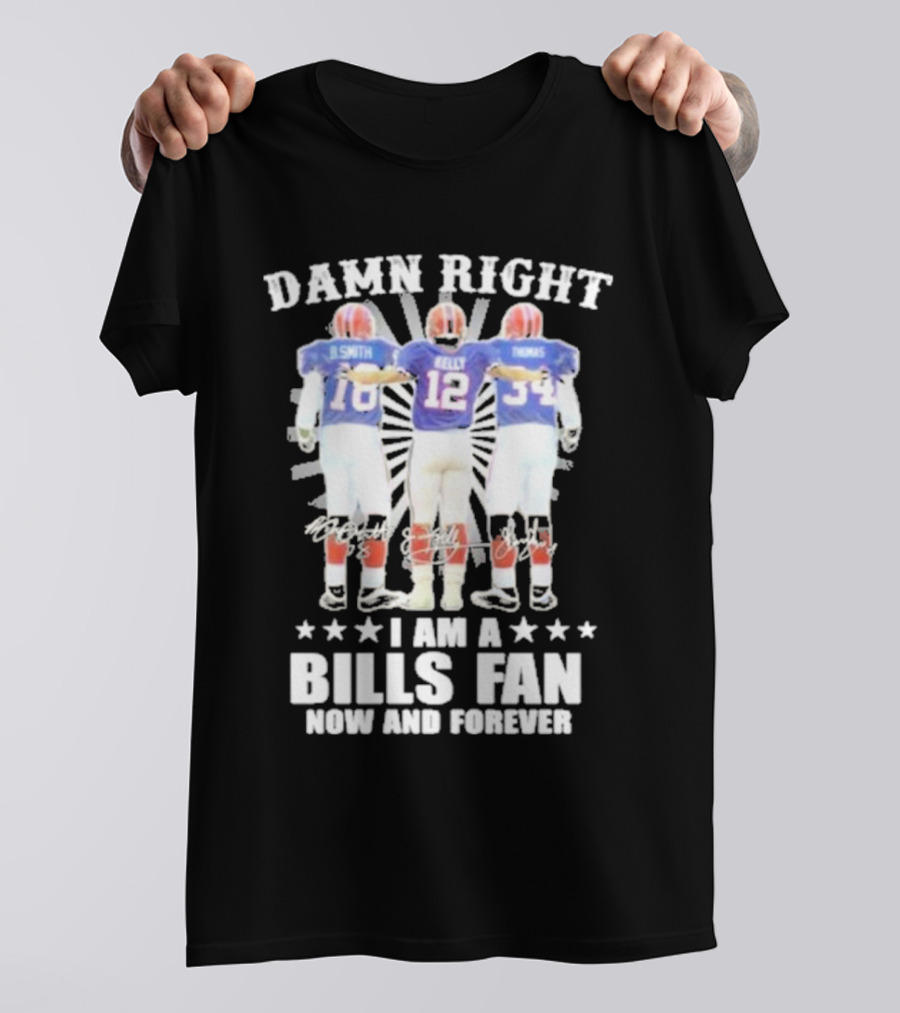Smith Kelly Thomas Damn Right I Am A Bills Fan Now And Forever T-Shirt