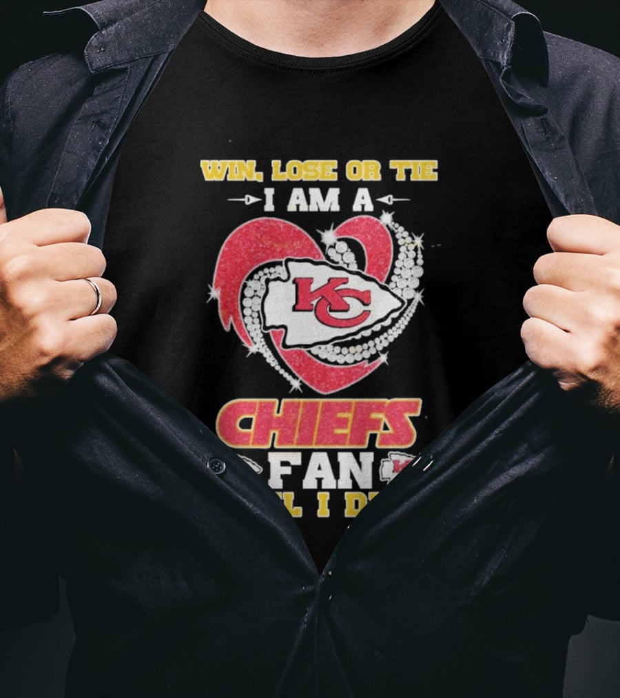 Win Lose Or Tie I Am A Kansas City Chiefs Fan 'Til I Die T-Shirt