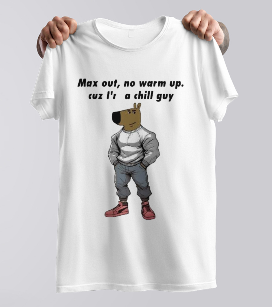Max Out No Warm Up Cuz I'm A Chill Guy Cartoon Character T-Shirt