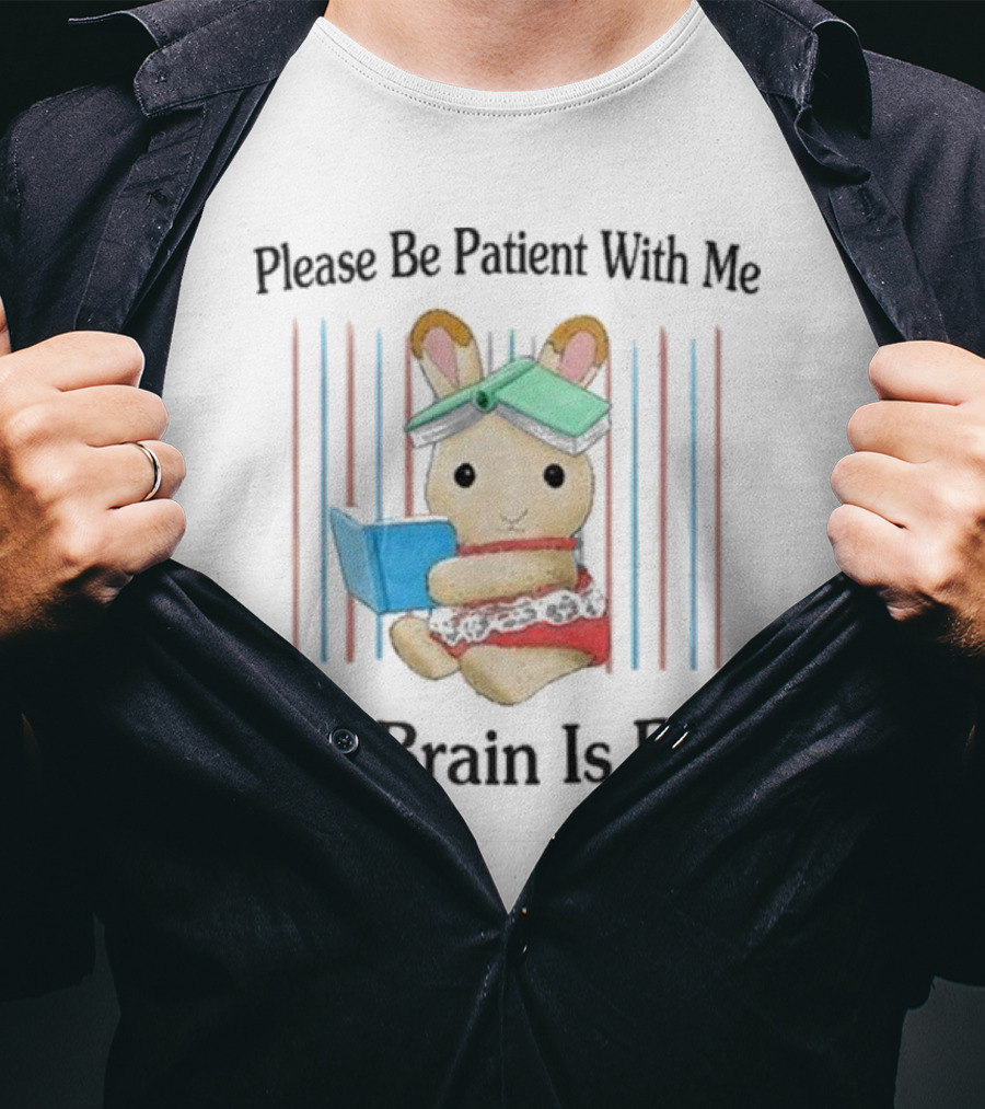 Please Be Patient With Me My Brain Is Bad Bunny With Books T-Shirt